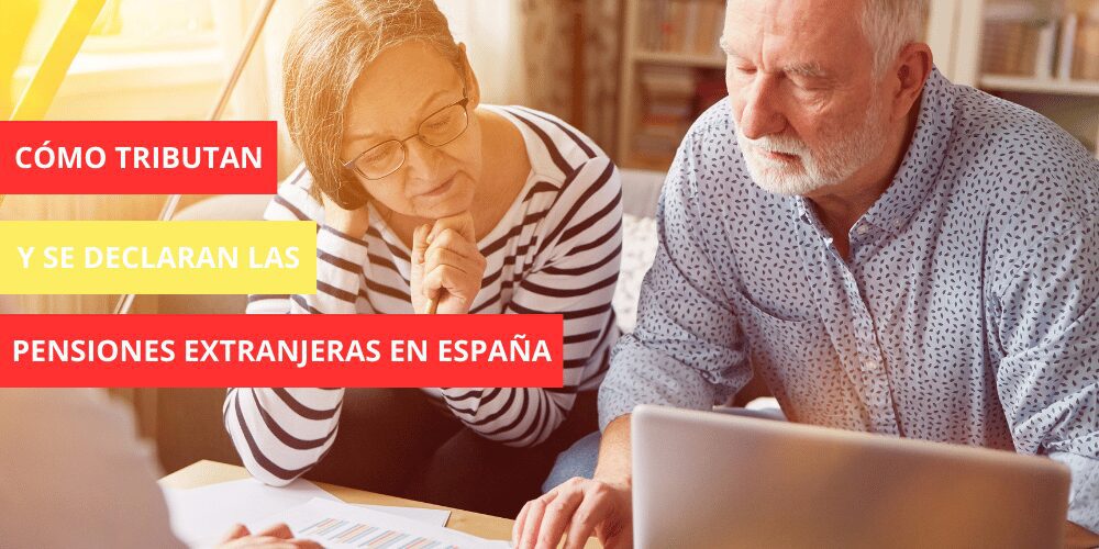 ¿Cómo tributan y se declaran las Pensiones Extranjeras en España?